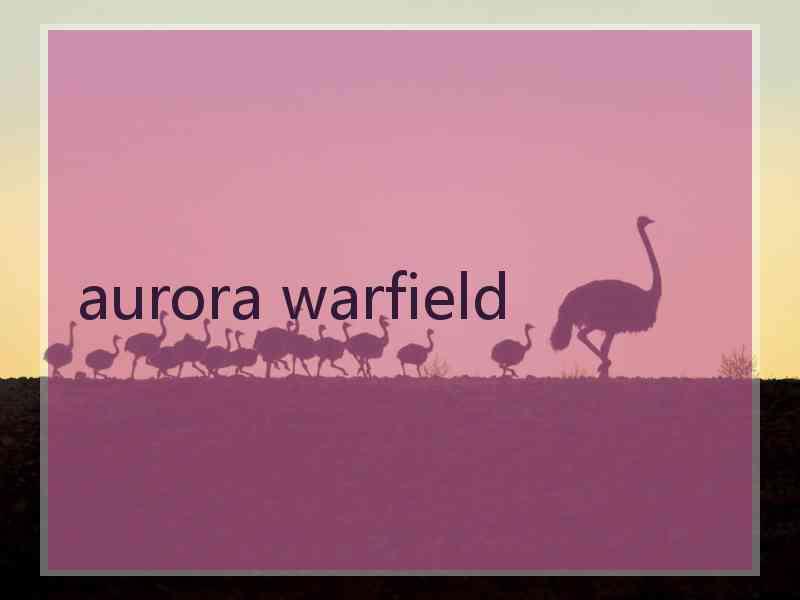 aurora warfield aurora warfield