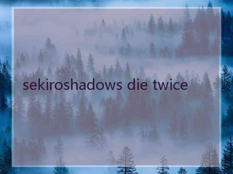 sekiroshadows die twice